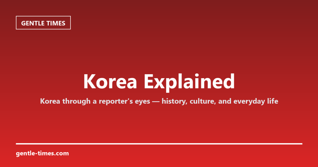 Korea Explained — Gentle Times
